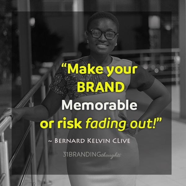 “Make your brand memorable or risk fading out!”